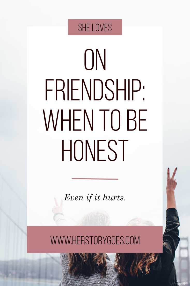 On Friendship: When It Helps To Be 100% Honest — Her Story Goes.