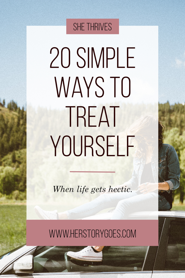 20 Simple Ways to Treat Yourself When Life Gets Hectic — Her Story Goes.