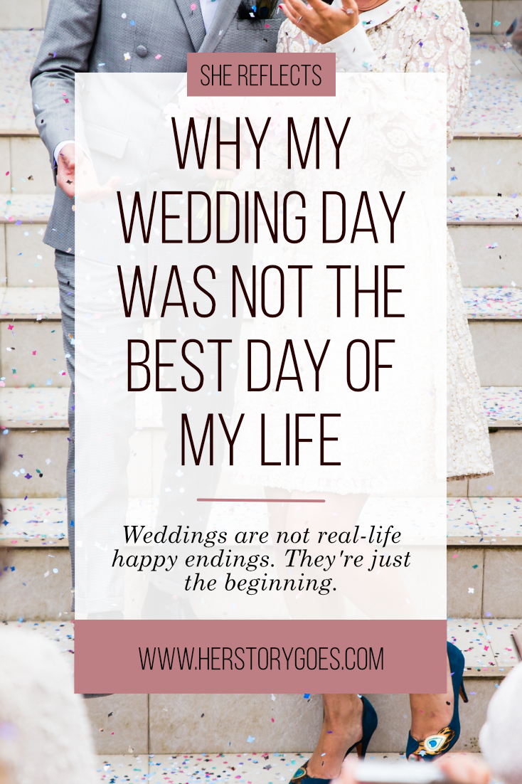 Why My Wedding Day Was Not The Best Day Of My Life — Her Story Goes. // The media portrays a woman's wedding day as the most important/joyful/amazing day of her life, but a year after my own wedding, I'm calling bullshit. As wonderful as it can be, there's so much more to marriage (and life in general) than your wedding day.