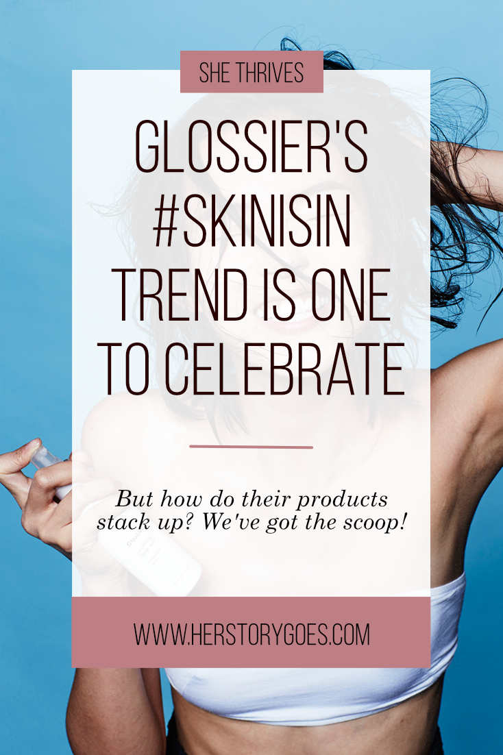 Glossier's #SkinIsIn Trend is One to Celebrate — Her Story Goes. 