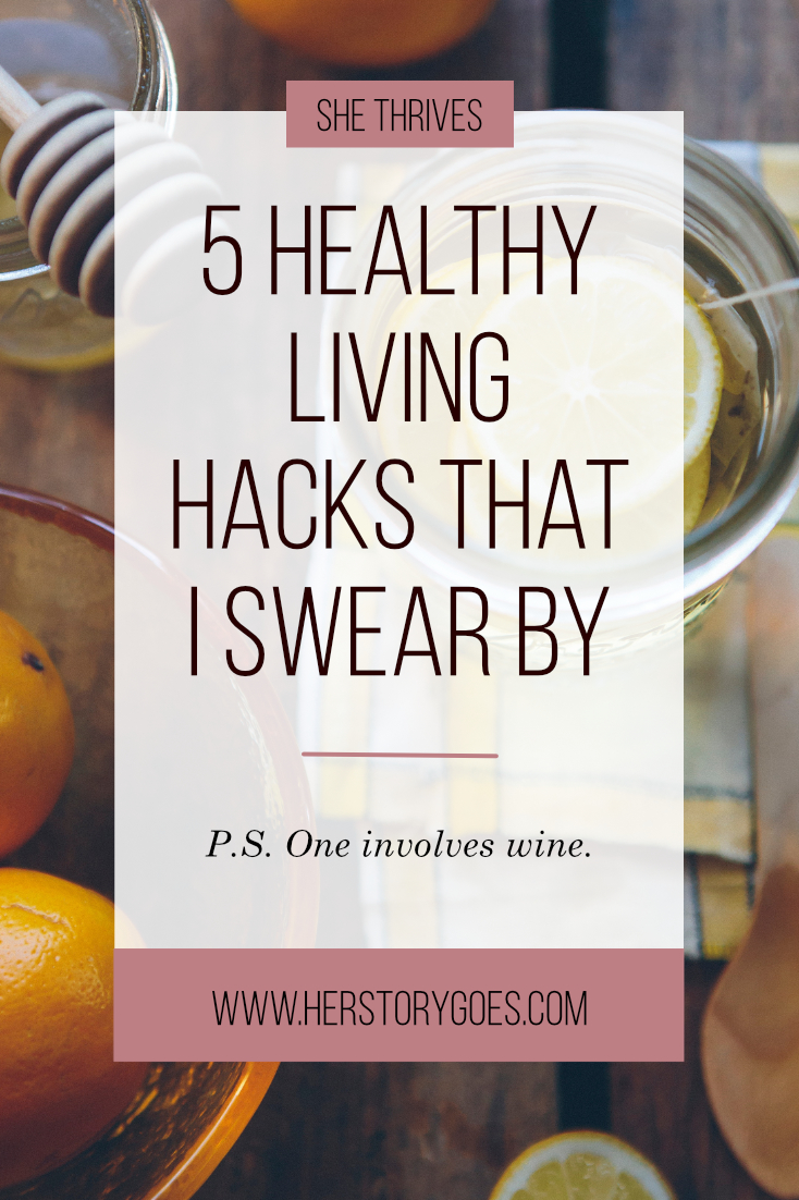 5 Healthy Living Hacks That I Swear By — Her Story Goes.